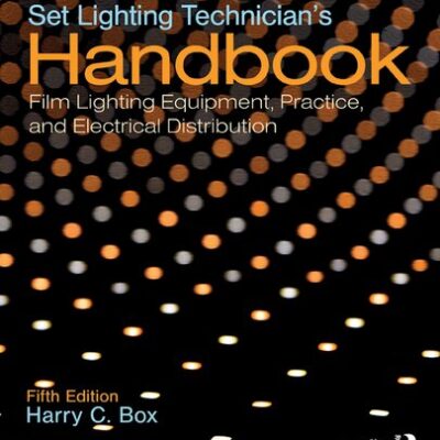 خرید و دانلود نسخه کامل کتاب Set Lighting Technician’s Handbook: Film Lighting Equipment, Practice, and Electrical Distribution