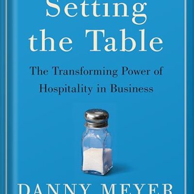خرید و دانلود نسخه کامل کتاب Setting the Table: The Transforming Power of Hospitality in Business Reprint Edition, by Danny Meyer
