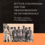 خرید و دانلود نسخه کامل کتاب Settler Colonialism and the Transformation of Anthropology: The Politics and Poetics of an Ethnographic Event (Writing Past Colonialism Series)