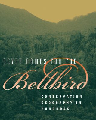 خرید و دانلود نسخه کامل کتاب Seven Names for the Bellbird: Conservation Geography in Honduras
