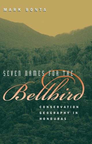 خرید و دانلود نسخه کامل کتاب Seven Names for the Bellbird: Conservation Geography in Honduras_68d5b185a8bbc.jpeg خرید و دانلود نسخه کامل کتاب Seven Names for the Bellbird: Conservation Geography in Honduras