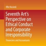 خرید و دانلود نسخه کامل کتاب Seventh Art’s Perspective on Ethical Conduct and Corporate Irresponsibility: Financiers and Accountants