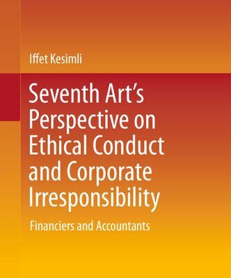 خرید و دانلود نسخه کامل کتاب Seventh Art’s Perspective on Ethical Conduct and Corporate Irresponsibility: Financiers and Accountants