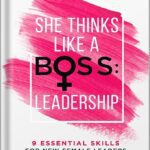 خرید و دانلود نسخه کامل کتاب She Thinks Like a Boss : Leadership: 9 Essential Skills for New Female Leaders in Business and the Workplace. How to Influence Teams Effectively and Combat Imposter Syndrome by Jemma Roedel