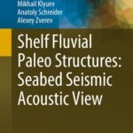 خرید و دانلود نسخه کامل کتاب Shelf Fluvial Paleo Structures: Seabed Seismic Acoustic View