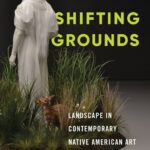 خرید و دانلود نسخه کامل کتاب Shifting Grounds: Landscape in Contemporary Native American Art