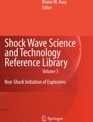 خرید و دانلود نسخه کامل کتاب Shock Wave Science and Technology Reference Library, Vol. 5: Non-Shock Initiation of Explosives