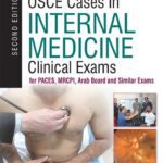خرید و دانلود نسخه کامل کتاب Short and OSCE Cases In Internal Medicine: Clinical Exams For PACES, MRCPI, Arab Board And Similar Exams