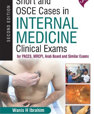 خرید و دانلود نسخه کامل کتاب Short and OSCE Cases In Internal Medicine: Clinical Exams For PACES, MRCPI, Arab Board And Similar Exams