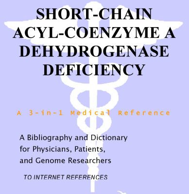 خرید و دانلود نسخه کامل کتاب Short-Chain Acyl-Coenzyme A Dehydrogenase Deficiency – A Bibliography and Dictionary for Physicians, Patients, and Genome Researchers