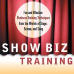خرید و دانلود نسخه کامل کتاب Show Biz Training: Fun and Effective Business Training Techniques from the Worlds of Stage, Screen and Song