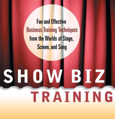 خرید و دانلود نسخه کامل کتاب Show Biz Training: Fun and Effective Business Training Techniques from the Worlds of Stage, Screen and Song