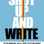 خرید و دانلود نسخه کامل کتاب Shut Up and Write: The No-Nonsense, No B.S. Guide to Getting Words on the Page