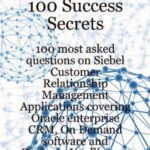 خرید و دانلود نسخه کامل کتاب Siebel CRM 100 Success Secrets – 100 most asked questions on Siebel Customer Relationship Management Applications covering Oracle enterprise CRM, On Demand software and Business Intelligence