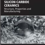 خرید و دانلود نسخه کامل کتاب Silicon Carbide Ceramics Structure, Properties, and Manufacturing A volume in Elsevier Series in Advanced Ceramic Materials – Orginal Pdf