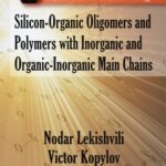 خرید و دانلود نسخه کامل کتاب Silicon-Organic Oligomers and Polymers With Inorganic and Organic-Inorganic Main Chains (Polymer Science and Technology)