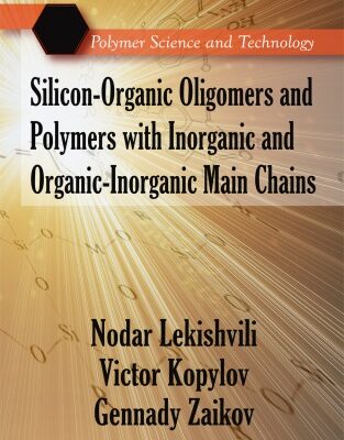 خرید و دانلود نسخه کامل کتاب Silicon-Organic Oligomers and Polymers With Inorganic and Organic-Inorganic Main Chains (Polymer Science and Technology)