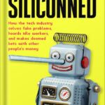 خرید و دانلود نسخه کامل کتاب Siliconned: How the tech industry solves fake problems, hoards idle workers, and makes doomed bets with other people’s money by Emmanuel Maggiori
