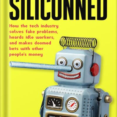 خرید و دانلود نسخه کامل کتاب Siliconned: How the tech industry solves fake problems, hoards idle workers, and makes doomed bets with other people’s money by Emmanuel Maggiori