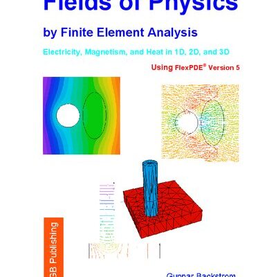 خرید و دانلود نسخه کامل کتاب Simple Fields of Physics by Finite Element Analysis – Electricity, Magnetism, and Heat in 1D, 2D, and 3D – by FlexPDE