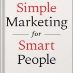 خرید و دانلود نسخه کامل کتاب Simple Marketing For Smart People: The One Question You Need to Win Customers without Gimmicks, Hype, or Hard Selling by Billy Broas