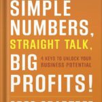 خرید و دانلود نسخه کامل کتاب Simple Numbers, Straight Talk, Big Profits!: 4 Keys to Unlock Your Business Potential by Greg Crabtree