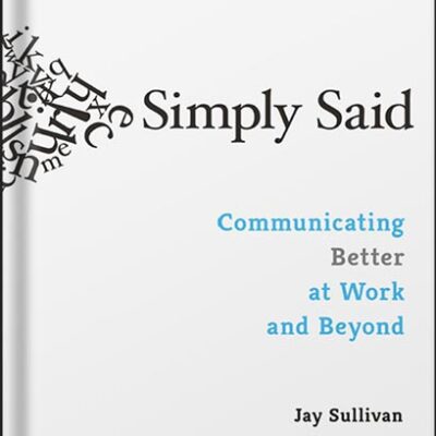 خرید و دانلود نسخه کامل کتاب Simply Said: Communicating Better at Work and Beyond by Jay Sullivan