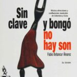 خرید و دانلود نسخه کامل کتاب Sin clave y bongó no hay son: Música afrocubana y confluencias musicales de Colombia y Cuba