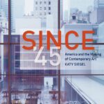 خرید و دانلود نسخه کامل کتاب Since ’45: America and the Making of Contemporary Art
