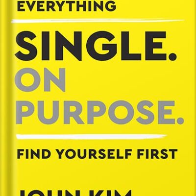 خرید و دانلود نسخه کامل کتاب Single On Purpose: Redefine Everything. Find Yourself First by John Kim