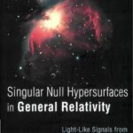 خرید و دانلود نسخه کامل کتاب Singular null hypersurfaces in general relativity: light-like signals from violent astrophysical events