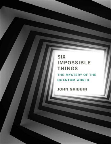خرید و دانلود نسخه کامل کتاب Six Impossible Things: The Mystery of The Quantum World_68bd4e733cf8d.jpeg خرید و دانلود نسخه کامل کتاب Six Impossible Things: The Mystery of The Quantum World