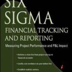 خرید و دانلود نسخه کامل کتاب Six Sigma Financial Tracking and Reporting: Measuring Project Performance and P&L Impact (Six SIGMA Operational Methods)