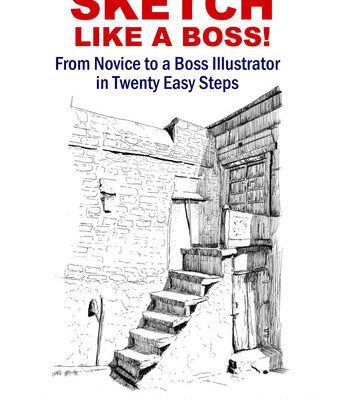 خرید و دانلود نسخه کامل کتاب Sketch like a Boss!: From Novice to a Boss Illustrator in Twenty Easy Steps (Pen, Ink and Watercolor Sketching)