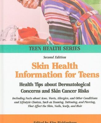 خرید و دانلود نسخه کامل کتاب Skin Health Information for Teens: Health Tips about Dermatological Concerns and Skin Cancer Risks : Including Facts about Acne, Warts, Allergies, and Other Conditions and Lifestyle Choices, Such as … (2nd ed.) – Original PDF