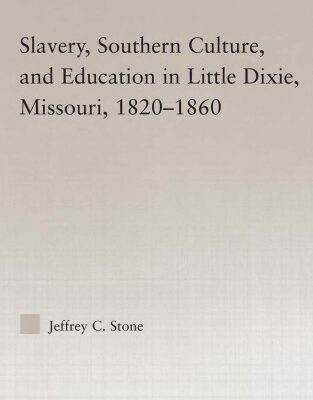خرید و دانلود نسخه کامل کتاب Slavery, Southern Culture, and Education in Little Dixie, Missouri, 1820-1860