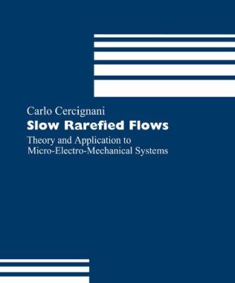 خرید و دانلود نسخه کامل کتاب Slow Rarefied Flows: Theory and Application to Micro-Electro-Mechanical Systems