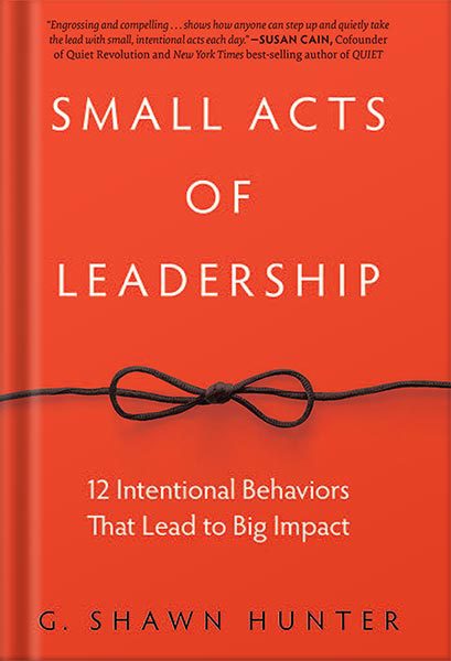 خرید و دانلود نسخه کامل کتاب Small Acts of Leadership: 12 Intentional Behaviors That Lead to Big Impact 1st Edition, by G. Shawn Hunter_68beeb3c9493d.jpeg خرید و دانلود نسخه کامل کتاب Small Acts of Leadership: 12 Intentional Behaviors That Lead to Big Impact 1st Edition, by G. Shawn Hunter