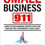 خرید و دانلود نسخه کامل کتاب Small Business 911: Learn to Solve Financing, Negative Cash Flow, Staffing, Theft, Partnership & Legal Issues – Secrets of Marketing [2022] –  +  PDF
