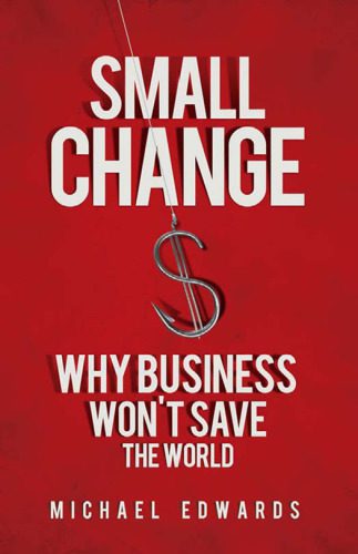 خرید و دانلود نسخه کامل کتاب Small Change: Why Business Won’t Save the World_68c58c3aa50b5.jpeg خرید و دانلود نسخه کامل کتاب Small Change: Why Business Won’t Save the World