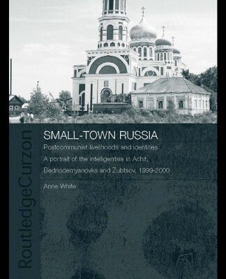 خرید و دانلود نسخه کامل کتاب Small-Town Russia: Postcommunist Livelihoods and Identities: (Basees Routledgecurzon Series on Russian and East European Studies, 12)