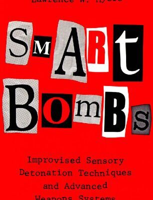 خرید و دانلود نسخه کامل کتاب Smart Bombs: Improvised Sensory Detonation Techniques and Advanced Weapons Systems