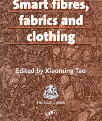 خرید و دانلود نسخه کامل کتاب Smart Fibres, Fabrics and Clothing: Fundamentals and Applications (Woodhead Publishing Limited series on fibers)