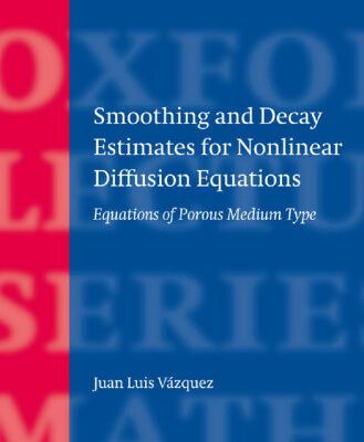 خرید و دانلود نسخه کامل کتاب Smoothing and Decay Estimates for Nonlinear Diffusion Equations: Equations of Porous Medium Type