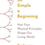 خرید و دانلود نسخه کامل کتاب So Simple a Beginning: How Four Physical Principles Shape Our Living World