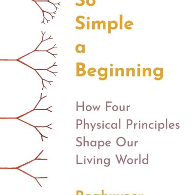 خرید و دانلود نسخه کامل کتاب So Simple a Beginning: How Four Physical Principles Shape Our Living World