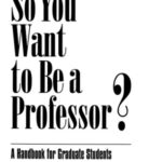خرید و دانلود نسخه کامل کتاب So You Want to Be a Professor: A Handbook for Graduate Students