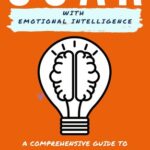 خرید و دانلود نسخه کامل کتاب Soar with Emotional Intelligence: A Comprehensive Guide to Develop Your Interpersonal and Intrapersonal Skills