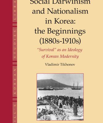 خرید و دانلود نسخه کامل کتاب Social Darwinism and Nationalism in Korea: The Beginnings 1880s-1910s Survival As an Ideology of Korean Modernity (Brill’s Korean Studies Library)