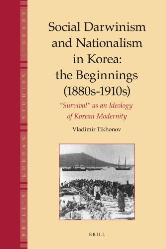 خرید و دانلود نسخه کامل کتاب Social Darwinism and Nationalism in Korea: The Beginnings 1880s-1910s Survival As an Ideology of Korean Modernity (Brill’s Korean Studies Library)_68c7078f8937a.jpeg خرید و دانلود نسخه کامل کتاب Social Darwinism and Nationalism in Korea: The Beginnings 1880s-1910s Survival As an Ideology of Korean Modernity (Brill’s Korean Studies Library)